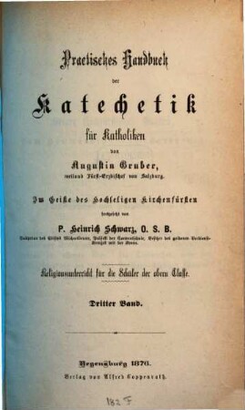 Practisches Handbuch der Katechetik für Katholiken : Religionsunterricht für die Schüler der oberen Klassen, 3