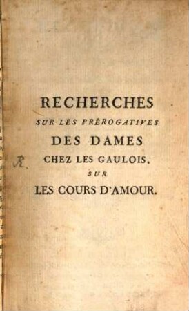 Recherches sur les Prerogatives des Dames ... chez les Gaulois ...