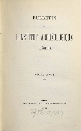Bulletin de l'Institut Archéologique Liégeois. 17. 1883/84