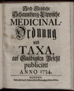 Hoch-Gräfliche Schaumburg-Lippische Medicinal-Ordnung und Taxa : auf Gnädigsten Befehl publiciret Anno 1734.