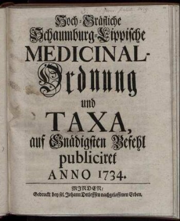 Hoch-Gräfliche Schaumburg-Lippische Medicinal-Ordnung und Taxa : auf Gnädigsten Befehl publiciret Anno 1734.