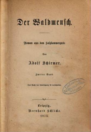 Der Waldmensch : Roman aus dem Salzkammergute. Von Adolf Schirmer. 2