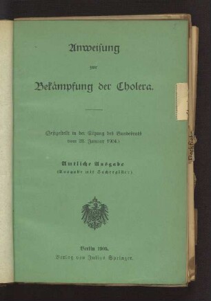 Anweisung zur Bekämpfung der Cholera : (Festgestellt in der Sitzung des Bundesrats vom 28. Januar 1904) ; Amtliche Ausgabe