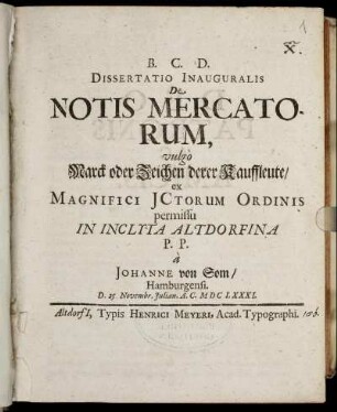 Dissertatio Inauguralis De Notis Mercatorum, vulgo Marck oder Zeichen derer Kauffleute