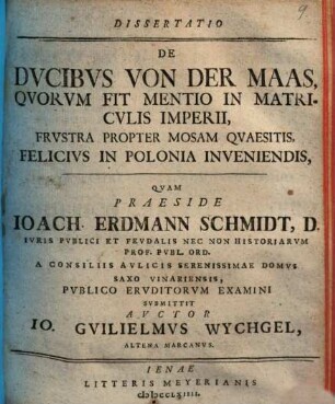 Diss. de Ducibus von der Maas, quorum fit mentio in matriculis Imperii, frustra propter Mosam quaesitis, felicius in Polonia inveniendis