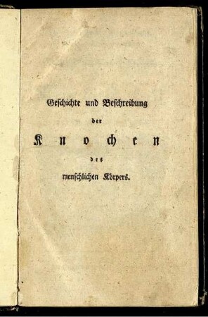 D. Joh. Friedr. Blumenbachs der Med. Prof. ord. zu Göttingen Geschichte und Beschreibung der Knochen des menschlichen Körpers.