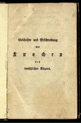 D. Joh. Friedr. Blumenbachs der Med. Prof. ord. zu Göttingen Geschichte und Beschreibung der Knochen des menschlichen Körpers.