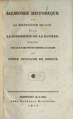 Mémoire historique de la négociation en 1778 pour la succession de la Bavière