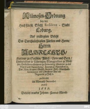 Allmosen-Ordnung bey der HochFürstl. Sächs. Residenz-Stadt Coburg : Auf ... Befehl ... Albrechts/ Herzogs zu Sachsen/ ... publicirt im Monath Decembri Anno 1689.