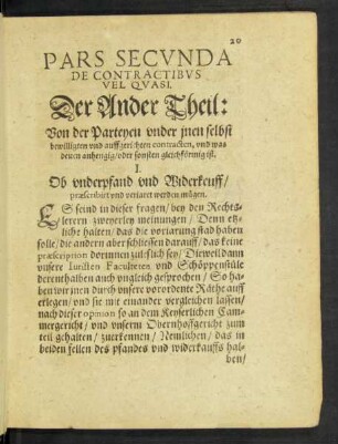 Pars Secunda De Contractibus Vel Quasi. Der Ander Theil: Von der Parteyen under inen selbst bewilligten und auffgerichten contracten, und was denen anhengig/ oder sonsten gleichförmig ist.