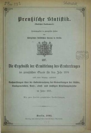Die Ergebnisse der Ermittelung des Ernteertrages im Preußischen Staate : für das Jahr .... 1893 (1895) = H. 137 [d. Gesamtw.]