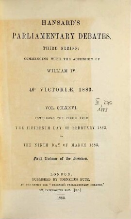 Parliamentary debates : official report ; ... session of the ... Parliament of the United Kingdom of Great Britain and Ireland. 276 = 15.2./9.3. 1883 = 46th Victoriae, Vol. 1