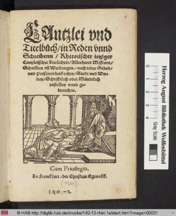 CAntzlei vnd || Titelb°uch/ in Reden vnnd || Schreibenn/ Rhetorischer ietziger || Cantzleijscher Zierlicheit/ Allerhand Missiuen/|| Schrifften vñ Werbungen/ nach ieder Stænd/|| vnd Personen herkõmen/ Stadt vnd Wir=||den/ Schrifftlich oder Mündtlich || zustellen vnnd ge=||brauchen.||