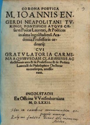 Corona poetica M. Ioannis Engerdi Neapolitani Turingi ... : cui gratulatoria carmina a quibusdam clarissimis ac doctissimis viris ... accesserunt