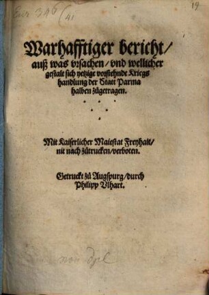 Warhafftiger bericht, auß was vrsachen, vnd wellicher gestalt sich yetzige vorstehende Kriegshandlung der Statt Parma halben zugetragen