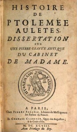 Histoire de Ptolémee Aulétès : Dissertation sur une pierre gravée antique du Cabinet de Madame