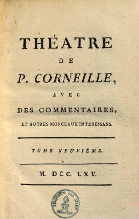 Théatre de P. Corneille : avec des commentaires, & autres morceaux intéressans. 9