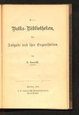 Die Volks-Bibliotheken, ihre Aufgabe und ihre Organisation