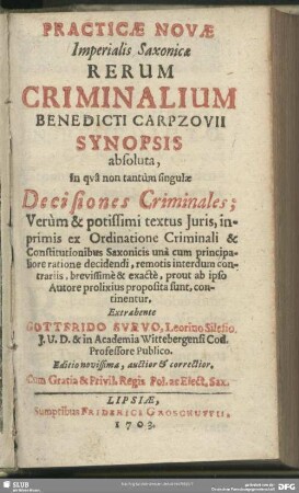 Practicae Novae Imperialis Saxonicae Rerum Criminalium Benedicti Carpzovii Synopsis absoluta : in quâ non tantùm singulae Decisiones Ciminales ...