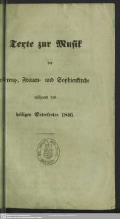 1846: Texte zur Musik in der Kreuz-, Frauen- und Sophienkirche während des heiligen Osterfestes 1846
