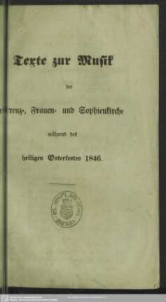1846: Texte zur Musik in der Kreuz-, Frauen- und Sophienkirche während des heiligen Osterfestes 1846