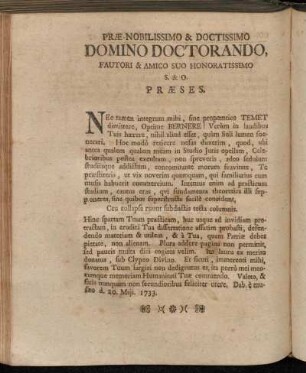Præ-Nobilissimo & Doctissimo Domino Doctorando, Fautori & Amico suo Honoratissimo S. & O. Præses.