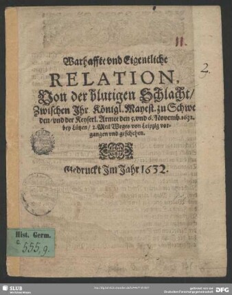 Warhaffte vnd Eigentliche Relation, Von der blutigen Schlacht, Zwischen Ihr. Königl. Mayest. zu Schweden, vnd der Keyserl. Armee den 5. vnd 6. Novemb. 1632. bey Lützen, 2. Meil Weges von Leipzig vorgangen vnd geschehen
