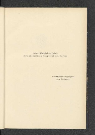 Seiner Königlichen Hoheit dem Kronprinzen Rupprecht von Bayern.