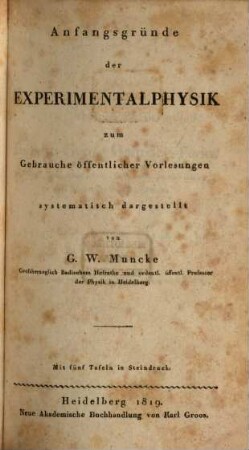 Anfangsgründe der Naturlehre : zum Gebrauche academischer Vorlesungen systematisch zusammengestellt, 1. Anfangsgründe der Experimentalphysik : mit fünf Tafeln in Steindruck
