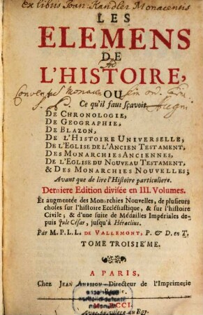 Les Elemens De L'Histoire, Ou Ce qu'il faut sçavoir De Chronologie, De Geographie, De Blazon, De L'Histoire Universelle, De L'Eglise De L'Ancien Testament, Des Monarchies Anciennes, De L'Eglise Du Nouveau Testament & Des Monarchies Nouvelles : Avant que de lire l'Histoire particuliere, 3