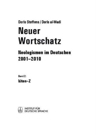 Neuer Wortschatz : Neologismen im Deutschen, 2001 - 2010. Bd. 2: Kiten-Z. 2. Aufl.