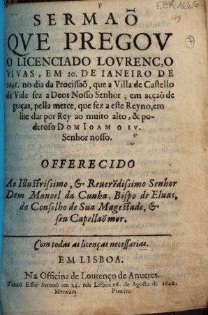 Sermaõ que pregou o licenciado Lourenço Vivas, em 20. de Janeiro de 1641 no dia da Procissaõ, que a Villa de Castello da Vide fez a Deos Nosso Senhor, em acçaõ de graças, pella merce, que fez a este Reyno, em Ihe das por Rey ao muita-alto & poderoso Dom Joam o IV. Senhor nosso