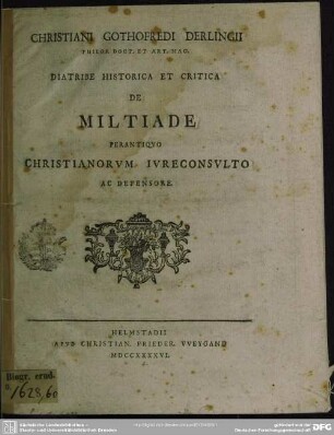 Christiani Gothofredi Derlingii Philos. Doct. Et Art. Mag. Diatribe Historica Et Critica De Miltiade Perantiquo Christianorum Iureconsulto Ac Defensore