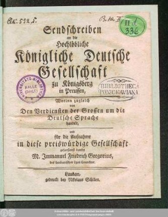 Sendschreiben an die Hochlöbliche Königliche Deutsche Gesellschaft zu Königsberg in Preussen : Worinn zugleich von Den Verdiensten der Grossen um die Deutsche Sprache handelt, und für die Aufnahme in diese preiswürdige Gesellschaft gehorsamst danket