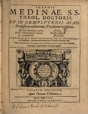 Ioannis Medinae ... Tractatus vtilißimi: De Rerum dominio, earum restitutione, & reliquis contractibus. De Vsura, Cambijs, & Censibus