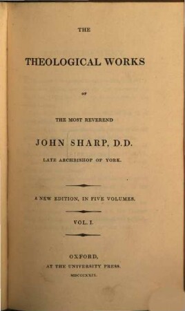 The theological works of the most reverend John Sharp, D. D. late archbishop of York. 1