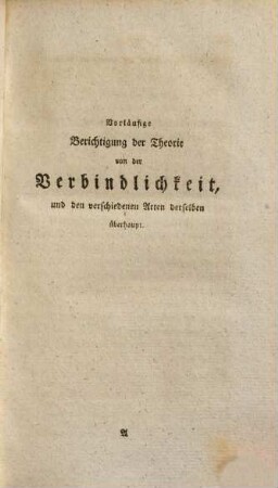 Systematische Entwicklung der Lehre von der natürlichen Verbindlichkeit und deren gerichtlichen Wirkung : mit einer vorläufigen Berichtigung der gewöhnlichen Theorie der Verbindlichkeit überhaupt