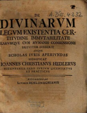 De Divinarum Legum Existentia Certitudine Immutabilitate ... Disserit Atque Scholas Iuris Aperiundas Significat Ioannes Christianus Hedlerus ...