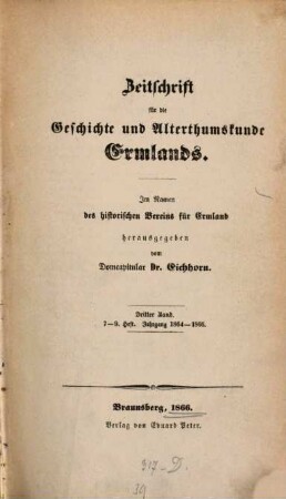 Zeitschrift für die Geschichte und Altertumskunde Ermlands : ZGAE : Beiträge zur Kirchen- und Kulturgeschichte des Preussenlandes. 3, 3 = H. 7 - 9. 1864/66