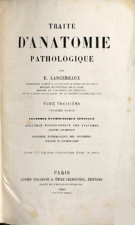 Traité d'Anatomie pathologique : par E. Lancereaux. avec figures dans le texte, 3. Anatomie pathologique spéciale. Anatomie pathologique des systèmes. Système lacomoteur. Anatomie des appareils. Appareil de l'innervation