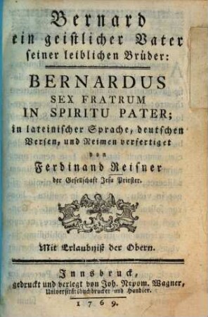 Bernard ein geistlicher Vater seiner leiblichen Brüder : In lat. Sprache, dt. Versen, u. Reimen