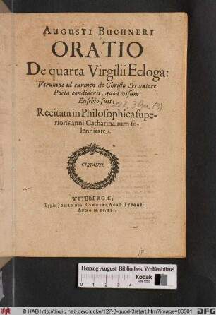 Augusti Buchneri Oratio De quarta Virgilii Ecloga : Utrumne id carmen de Christo Servatore Poëta condiderit, quod visum Eusebio fuit ; Recitata in Philosophica superioris anni Catharinalium solennitate