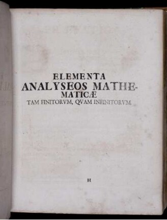 Elementa Analyseos Mathematicae Tam Finitorum, Quam Infinitorum.