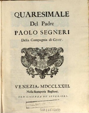 Opere Del Padre Paolo Segneri Della Compagnia di Gesu : Distribuite In Quattro Tomi, come nella seguente pagina si dimostra: Con un breve Ragguaglio della di lui Vita, 2. Quaresimale