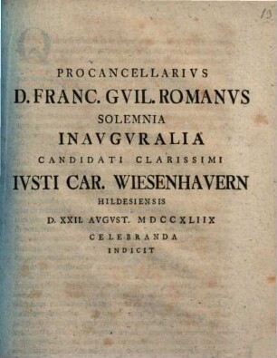 Procancellarivs D. Franc. Gvil. Romanvs solemnia inavgvralia candidati clarissimi Ivsti Car. Wiesenhavern ... celebranda indicit : [de evictione praefatus]