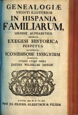 Genealogiae viginti illustrium in Hispania familiarum : ordine alphabetico exhibitae, exegesi historica perpetua illustratae iconibusque insignium exornatae