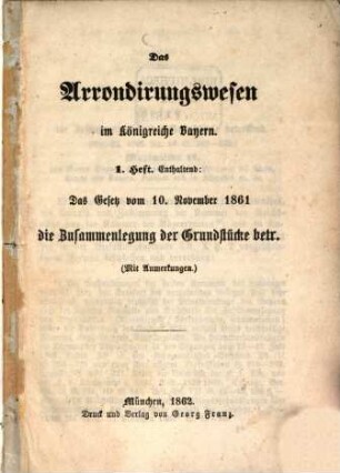 Das Arrondierungswesen im Königreiche Bayern : 1. Hft.