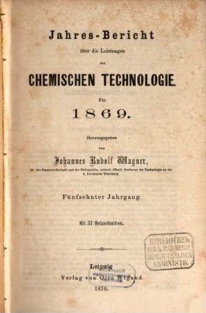 Jahresbericht über die Leistungen der chemischen Technologie. 15. 1869 (1870)