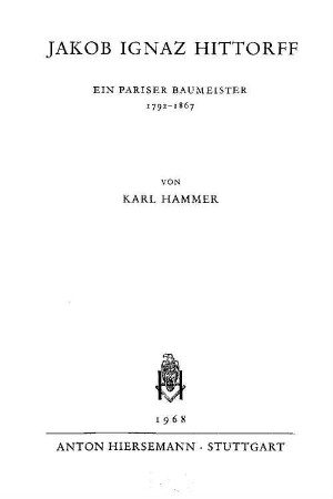 Jakob Ignaz Hittorff : ein Pariser Baumeister, 1792 - 1867