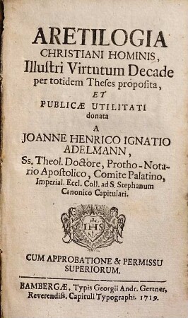 Aretilogia christiani hominis : illustri virtutum decade per totidem theses proposita et publicae utilitati